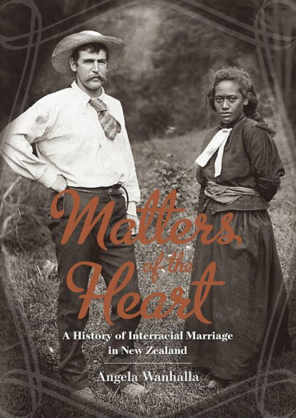 Matters of the Heart: A History Interracial Marriage New Zealand