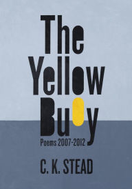 Title: The Yellow Buoy: Poems 2007-2012, Author: C. K. Stead