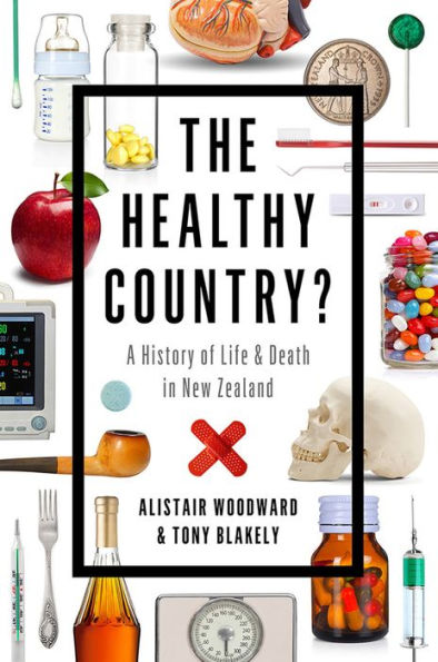 The Healthy Country?: A History of Life & Death New Zealand