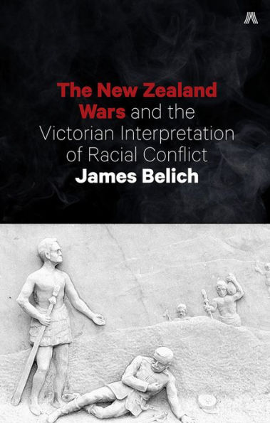 the New Zealand Wars and Victorian Interpretation of Racial Conflict
