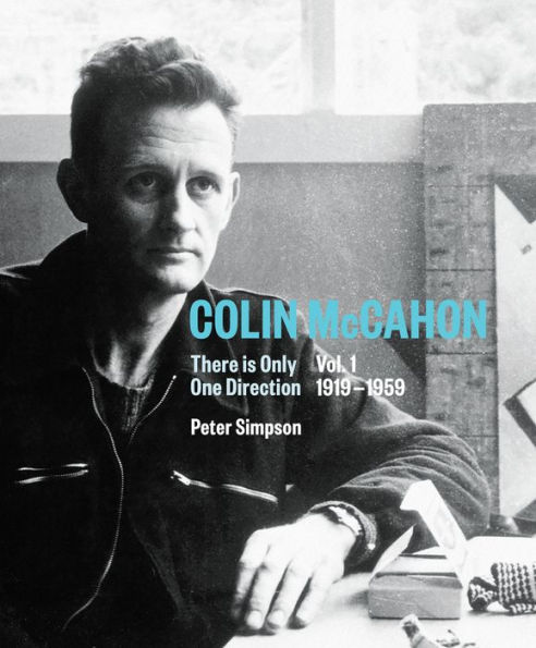 Colin McCahon: There is Only One Direction: Vol. I 1919-1959