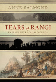 Title: Tears of Rangi: Experiments Across Worlds, Author: Anne Salmond
