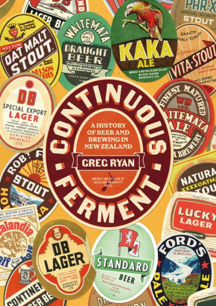 Continuous Ferment: The History of Beer and Brewing New Zealand