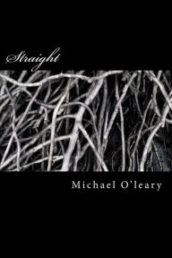 Title: Straight: A novel in the Irish-Maori tradition, Author: Michael O'Leary