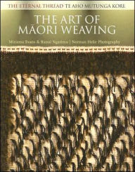 Title: The Art of Maori Weaving: The Eternal Thread / Te Aho Mutunga Kore, Author: Miriama Evans