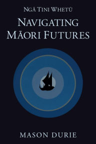Title: Nga Tini Whetu: Navigating Maori Futures, Author: Mason Durie