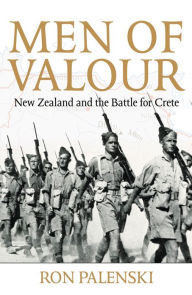 Title: Men of Valour: New Zealand and the Battle for Crete, Author: Ron Palenski