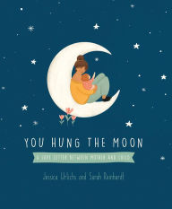 Free book pdfs download You Hung the Moon: A love letter between Mother and Child.