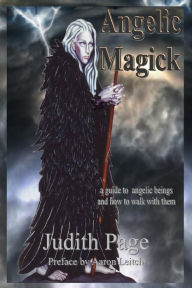 Title: Angelic Magick: A Guide to Angelic Beings and How to Walk with Them, Author: Judith Page