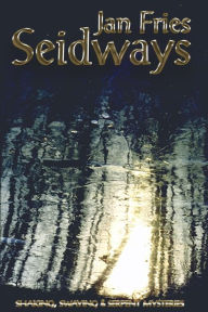 Title: Seidways: Shaking, Swaying and Serpent Mysteries, Author: Jan Fries