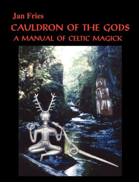 Cauldron of the Gods: a manual Celtic magick