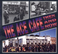 Title: The Ace Cafe: Then and Now, Author: Winston Ramsey