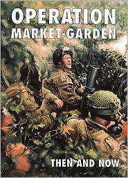 Operation "Market Garden" Then and Now: Vol 2