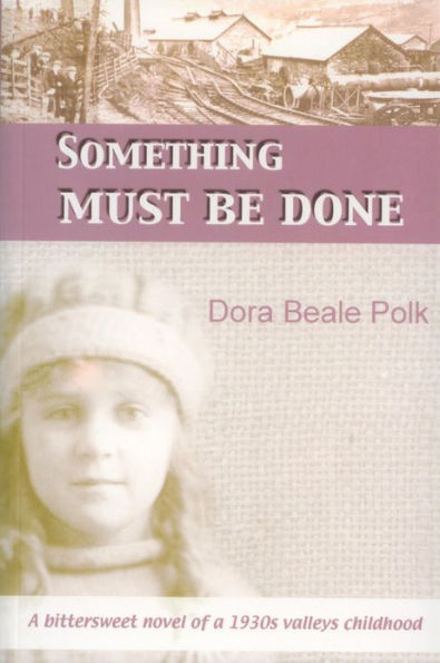 Something Must Be Done: A Bittersweet Novel of a 1930s Valleys Childhood