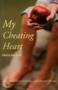 Title: My Cheating Heart: 24 Original Stories of Intrigue, Infidelity and Betrayal, Author: Kitty Sewell