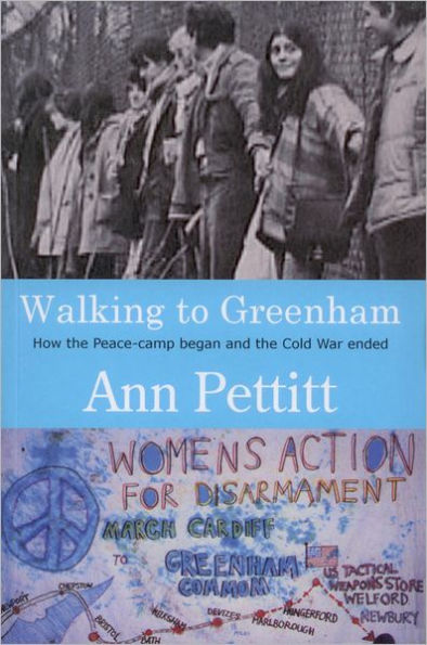 Walking to Greenham: How the Peace-Camp Began and the Cold War Ended