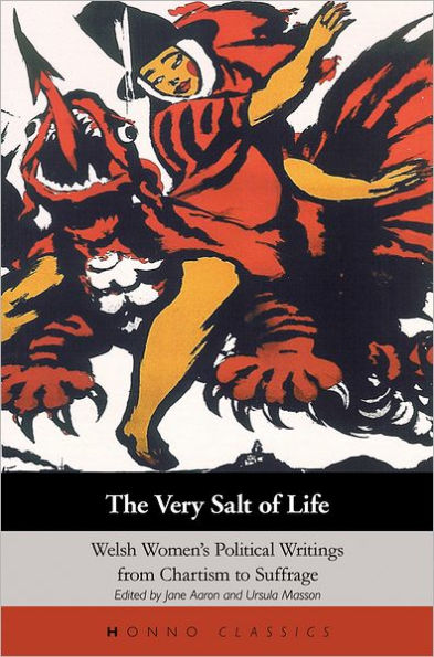 The Very Salt of Life: Welsh Women's Political Writings from Chartism to Suffrage