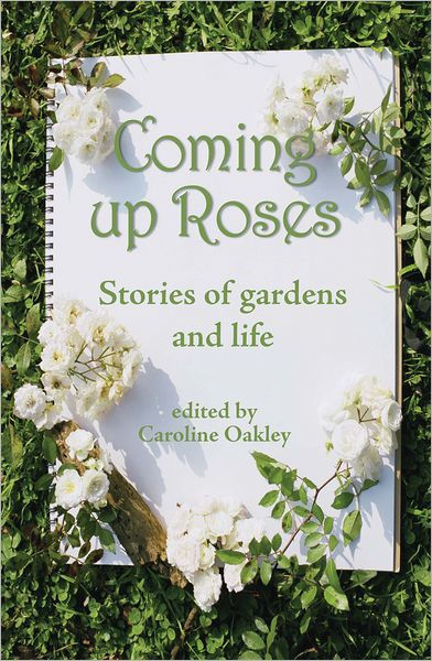 Coming Up Roses: Stories of Gardens and Life by Caroline Oakley, Paperback  | Barnes & Noble®