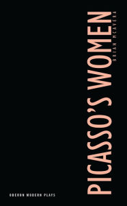 Title: Picasso's Women: Eight Monologues, Author: Brian  McAvera