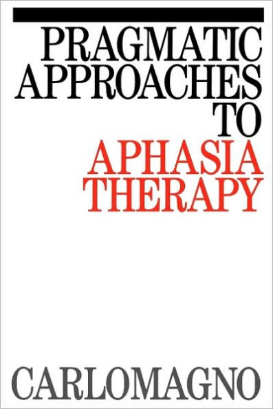 Pragmatic Approaches to Aphasia Therapy / Edition 1