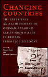 Title: Changing Countries: The Experience and Achievement of German-Speaking Exiles from Hitler in Britain, From 1933 to Today, Author: Marian Malet