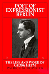 Title: Poet of Expressionist Berlin: The Life and Work of Georg Heym, Author: Patrick Bridgwater