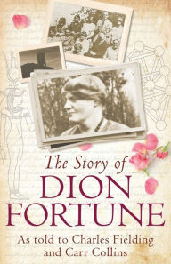 Title: Story of Dion Fortune, Author: Charles Fielding