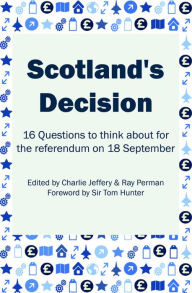 Title: Scotland's Decision: 16 Questions to think about for the referendum on 18 September, Author: Charlie Jeffery