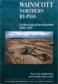 Title: Wainscott Northern By-pass: Archaeological Investigations 1992-1997, Author: Peter Clark