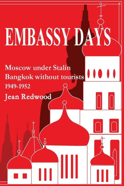 Embassy Days: Moscow under Stalin Bangkok without tourists 1949-1952