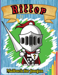 Title: Ritter Malbuch fï¿½r Jungen: Mittelalterliches Ritter Malbuch fï¿½r Kinder, Author: Peter