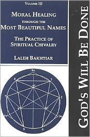 Title: Moral Healing through the Most Beautiful Names: The Practice of Spiritual Chivalry, Author: Simon Bakhtiar
