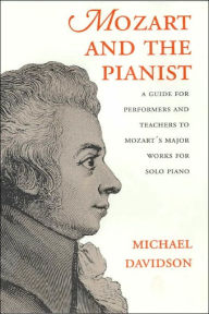 Title: Mozart and the Pianist: A Guide for Performers and Teachers to Mozart's Major Works for Solo Piano, Author: Michael Davidson