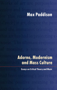 Title: Adorno, Modernism and Mass Culture: Essays on Critical Theory and Music, Author: Max Paddison