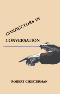 Title: Conductors in Conversation, Author: Robert Chesterman