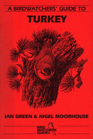 Title: A Birdwatchers' Guide to Turkey: Site Guide, Author: Ian Green