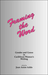 Title: Framing the Word: Gender and genre in Caribbean women's writing, Author: J Anim-Addo