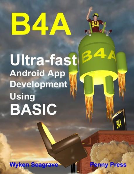 B4A: Ultra-fast Android App Development using BASIC