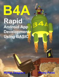 Title: B4a: Rapid Android App Development using BASIC, Author: Wyken Seagrave