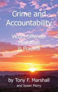 Title: Crime and Accountability: Victim - Offender Mediation in Practice, Author: Tony F Marshall