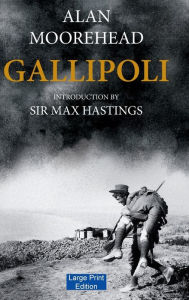 Title: Gallipoli (Large Print Edition), Author: Alan Moorehead