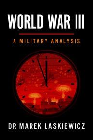 Title: World War III: A Military Analysis, Author: Dr Marek Laskiewicz