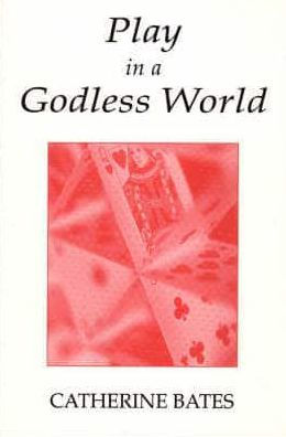 Play in a Godless World: The Theory and Practice of Play in Shakespeare,Nietzsche,and Freud