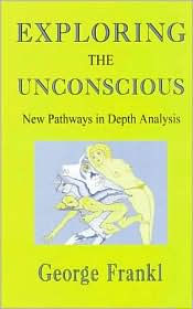 Title: Exploring the Unconscious: New Pathways in Depth Analysis, Author: George Frankl