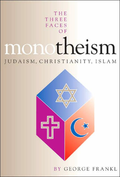 Three Faces of Monotheism: Judaism, Christianity, Islam