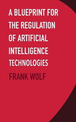 A Blueprint for the Regulation of Artificial Intelligence Technologies