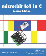 Title: Micro: bit IoT In C Second Edition, Author: Harry Fairhead