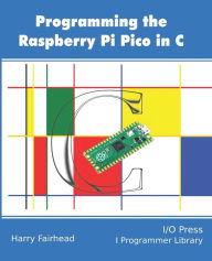 Title: Programming The Raspberry Pi Pico In C, Author: Harry Fairhead