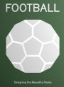 Football: Designing the Beautiful Game