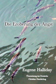 Title: Die Eroberung der Angst, Author: Eugene Halliday